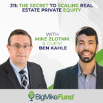 311 The Secret to Scaling Real Estate Private Equity - Ben Kahle