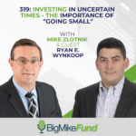 319 Investing in Uncertain Times - the Importance of Going Small - Ryan E Wynkoop